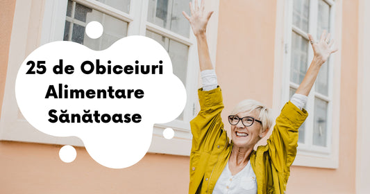 Ghid de longevitate: 25 de obiceiuri alimentare sănătoase