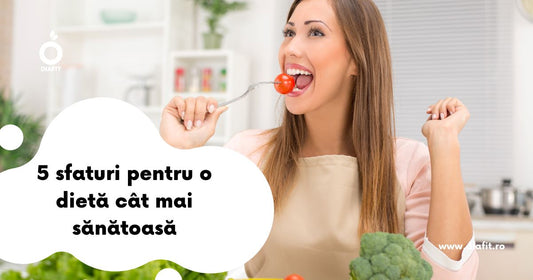 5 sfaturi pentru o dietă cât mai sănătoasă