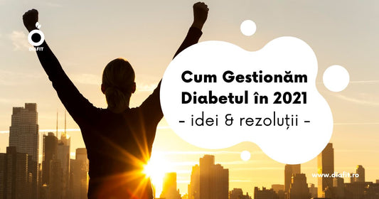 Cum Gestionăm Diabetul în 2021 - idei și rezoluții